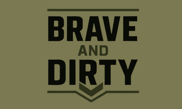 Brave and Dirty